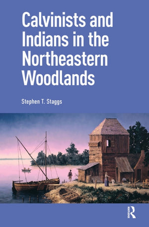 Calvinists and Indians in the Northeastern Woodlands