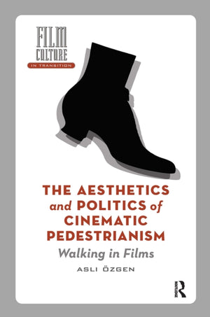 The Aesthetics and Politics of Cinematic Pedestrianism