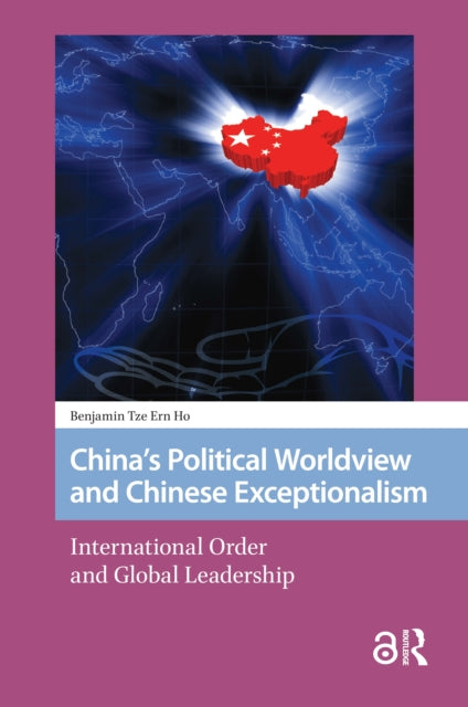 Book cover of: China's Political Worldview and Chinese Exceptionalism. By: Benjamin Ho