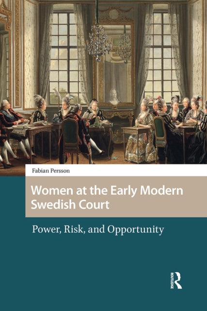 Book cover of: Women at the Early Modern Swedish Court. By: PERSSON