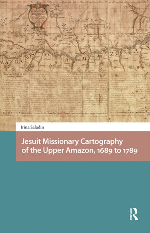 Jesuit Missionary Cartography of the Upper Amazon, 1689 to 1789