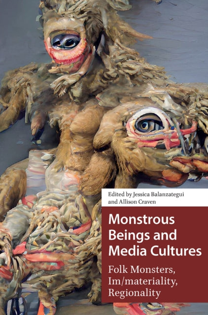 Book cover of: Monstrous Beings and Media Cultures. By: Jessica Balanzategui