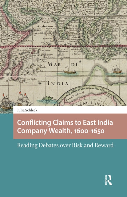 Book cover of: Conflicting Claims to East India Company Wealth, 1600-1650. By: Julia Schleck