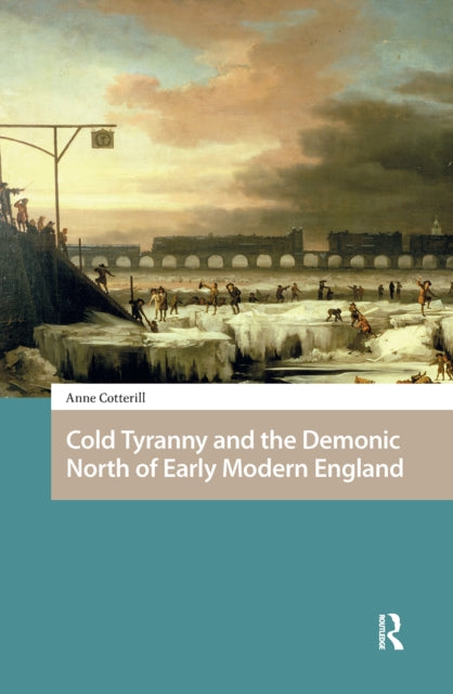 Book cover of: Cold Tyranny and the Demonic North of Early Modern England. By: Anne Cotterill