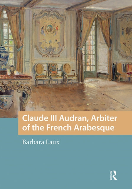 Book cover of: Claude III Audran, Arbiter of the French Arabesque