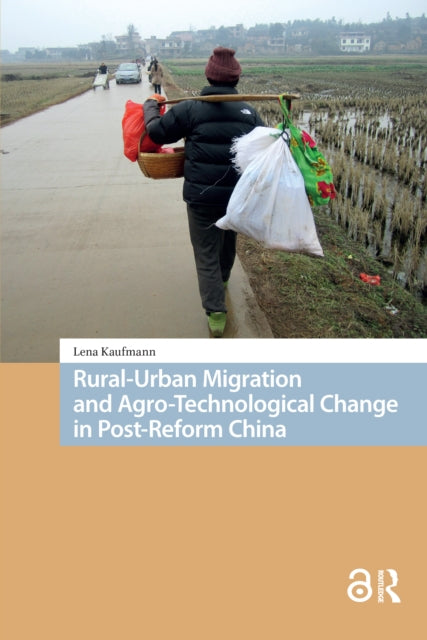 Book cover of: Rural-Urban Migration and Agro-Technological Change in Post-Reform China. By: Lena Kaufmann