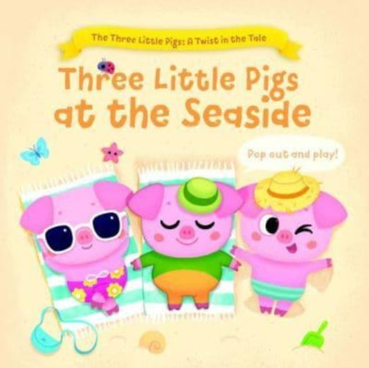 Book cover of: Three Little Pigs at the Seaside (The Three Little Pigs: A Twist in the Tale)