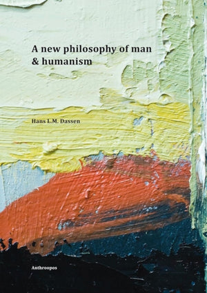 A New Philosophy of Man & Humanism