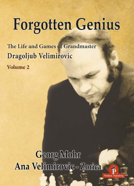 Book cover of: Forgotten Genius - The Life and Games of Grandmaster Dragoljub Velimirovic. By: Georg Mohr