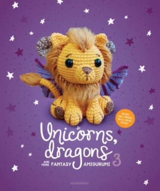 Unicorns, Dragons and More Fantasy Amigurumi 3, Bring 14 Wondrous Characters to Life! 9789491643491 Amigurumi.com