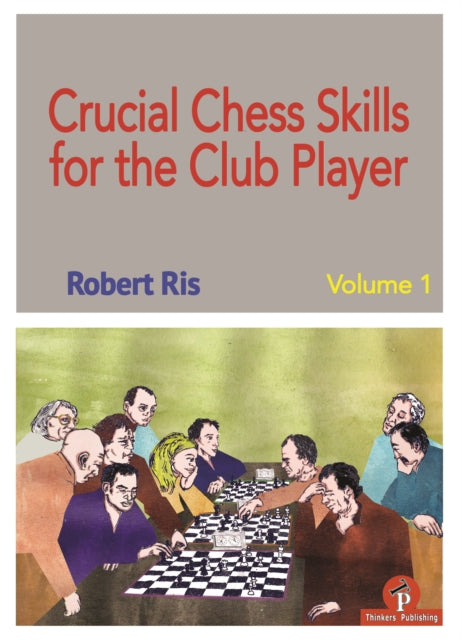 Book cover of: Crucial Chess Skills for the Club Player. By: Robert Ris