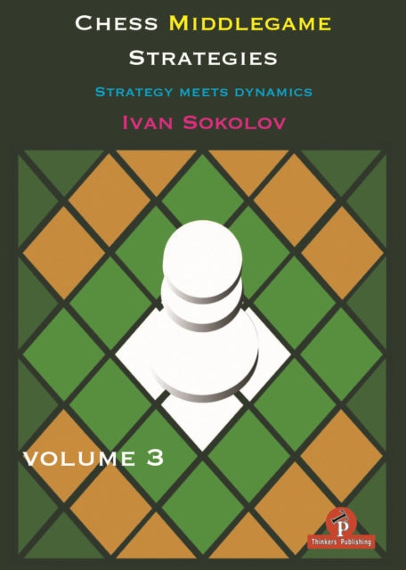 Book cover of: Chess Middlegame Strategies Volume 3. By: Ivan Sokolov