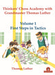 Book cover of: Thinkers' Chess Academy with Grandmaster Thomas Luther - Volume 1 First Steps in Tactics. By: Thomas Luther