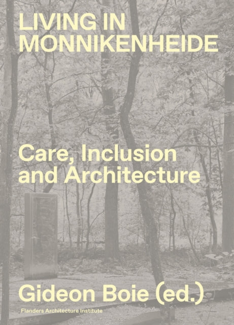 Book cover of: Living in Monnikenheide. Care, Inclusion and Architecture. By: Gideon Boie
