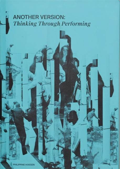 Book cover of: ANOTHER VERSION: Thinking Through Performing. By: Philippine Hoegen