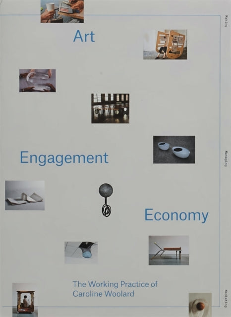 Book cover of: Art, Engagement, Economy: the Working Practice of Caroline Woolard. By: Patricia C. Phillips