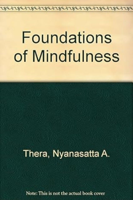 Book cover of: Foundations of Mindfulness. By: Nyanasatta Thera