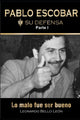 Book cover of: PABLO ESCOBAR. Su defensa. Parte I.