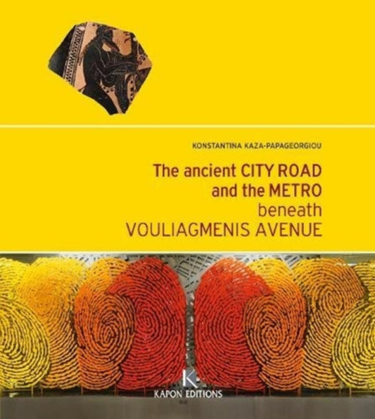 Book cover of: Ancient City Road and the Metro beneath Vouliagmenis Avenue (English language edition). By: Konstantina Kaza-Papageorgiou