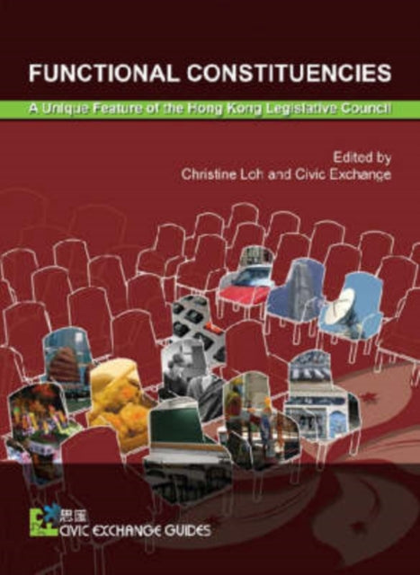 Book cover of: Functional Constituencies – A Unique Feature of the Hong Kong Legislative Council. By: Christine Loh