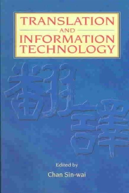 Book cover of: Translation and Information Technology. By: Chan Sin-wai