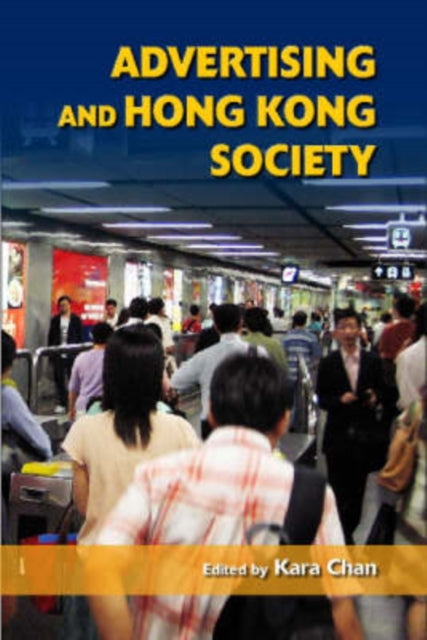 Book cover of: Advertising and Hong Kong Society. By: Kara Chan