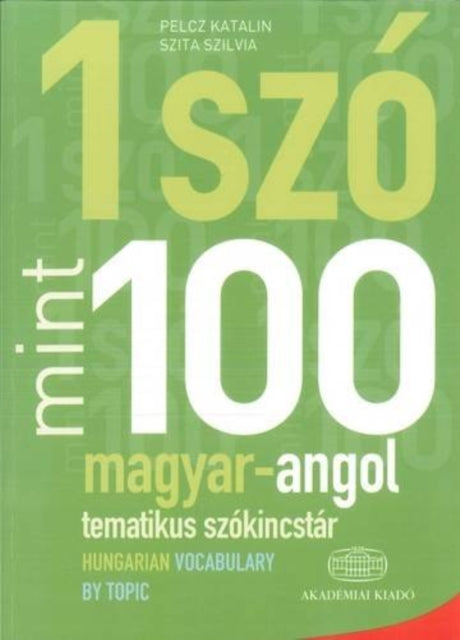 Book cover of: Egy Szo Mint Szaz: Magyar-Angol Tematikus Szokincstar / Hungarian-English Vocabulary by Topic. By: Katalin Pelcz