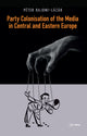 Book cover of: Party Colonisation of the Media in Central and Eastern Europe. By: Peter Bajomi-Lazar