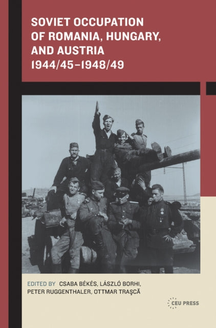 Book cover of: Soviet Occupation of Romania, Hungary, and Austria 1944/45–1948/49. By: Csaba Békés