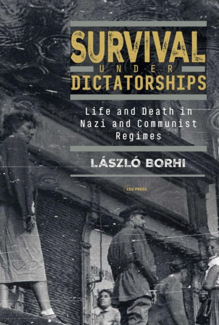 Book cover of: Survival under Dictatorships. By: László Borhi