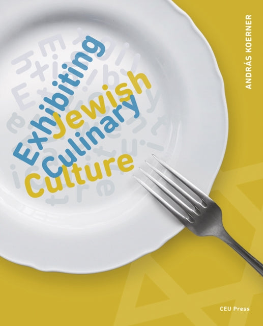 Book cover of: Exhibiting Jewish Culinary Culture. By: András Koerner