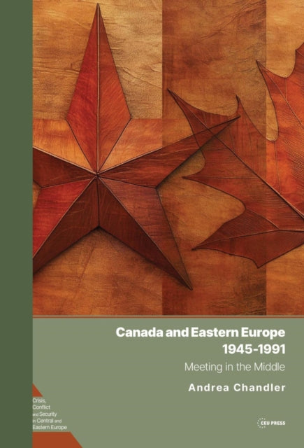 Book cover of: Canada and Eastern Europe, 1945–1991. By: Andrea Chandler