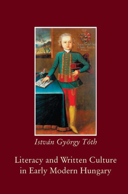 Book cover of: Literacy and Written Culture in Early Modern Central Europe