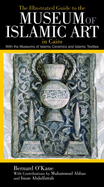 Book cover of: Illustrated Guide to the Museum of Islamic Art in Cairo. By: Bernard O'Kane