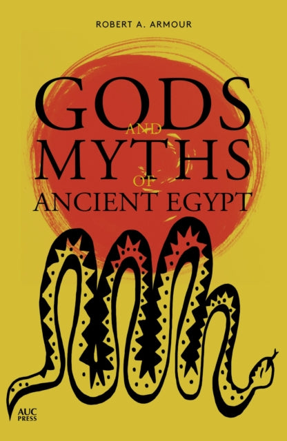 Book cover of: Gods and Myths of Ancient Egypt. By: Robert A. Armour