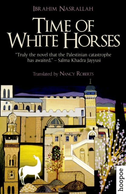 Book cover of: Time of White Horses. By: Ibrahim Nasrallah