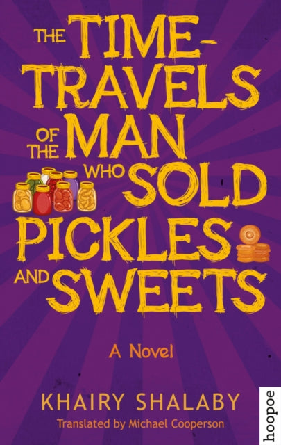 Book cover of: Time-Travels of the Man Who Sold Pickles and Sweets. By: Khairy Shalaby