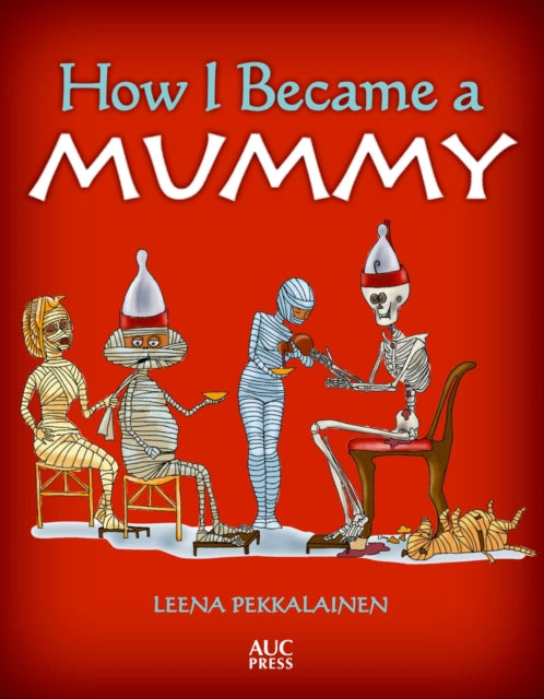 Book cover of: How I Became a Mummy. By: Leena Pekkalainen