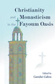 Book cover of: Christianity and Monasticism in the Fayoum Oasis. By: Gawdat Gabra