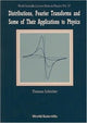 Book cover of: Distributions, Fourier Transforms And Some Of Their Applications To Physics. By: Thomas Schucker