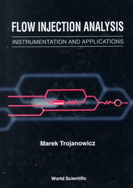 Book cover of: Flow Injection Analysis: Instrumentation And Applications. By: Marek Trojanowicz
