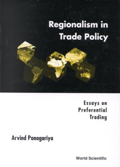Book cover of: Regionalism In Trade Policy: Essays On Preferential Trading. By: Arvind Panagariya