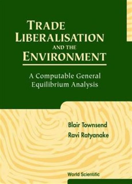 Book cover of: Trade Liberalisation And The Environment: A Computable General Equilibrium Analysis. By: Blair Townsend