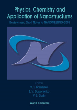 Physics, Chemistry And Application Of Nanostructures - Reviews And Short Notes To Nanomeeting-2001