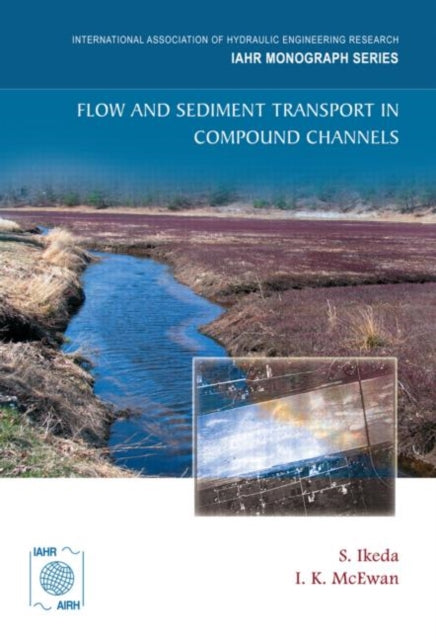 Book cover of: Flow and Sediment Transport in Compound Channels