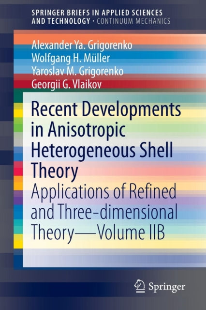 Book cover of: Recent Developments in Anisotropic Heterogeneous Shell Theory. By: Alexander Ya Grigorenko