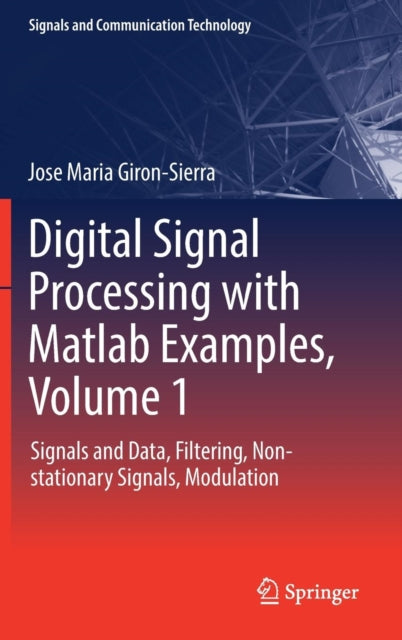 Book cover of: Digital Signal Processing with Matlab Examples, Volume 1. By: Jose Maria Giron-Sierra