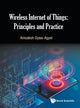 Book cover of: Wireless Internet Of Things: Principles And Practice. By: Amoakoh Gyasi-Agyei