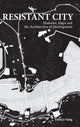 Book cover of: Resistant City: Histories, Maps And The Architecture Of Development. By: Eunice Seng