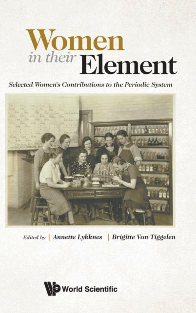 Book cover of: Women In Their Element: Selected Women's Contributions To The Periodic System. By: Annette Lykknes